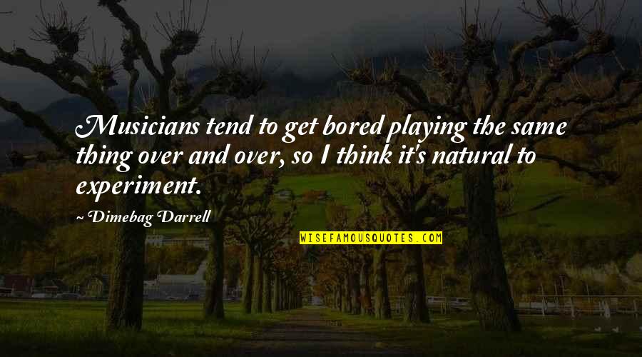Daaban Quotes By Dimebag Darrell: Musicians tend to get bored playing the same