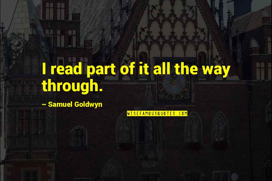 Daaimah Poole Quotes By Samuel Goldwyn: I read part of it all the way Daaimah Poole Quotes By Samuel Goldwyn: I read part of it all the way