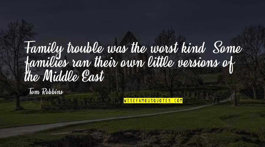 Daal Gosht Quotes By Tom Robbins: Family trouble was the worst kind. Some families Daal Gosht Quotes By Tom Robbins: Family trouble was the worst kind. Some families