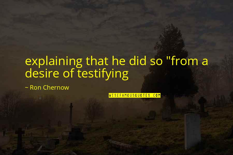Daal Quotes By Ron Chernow: explaining that he did so "from a desire Daal Quotes By Ron Chernow: explaining that he did so "from a desire