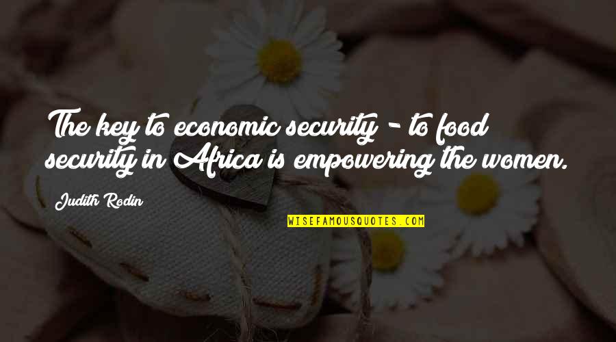 Daalarna Quotes By Judith Rodin: The key to economic security - to food