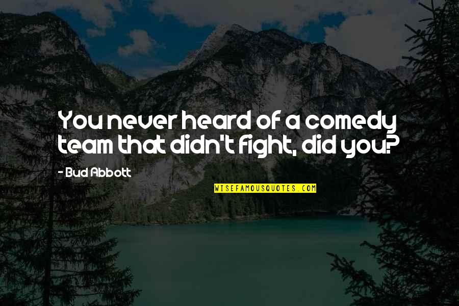 Daalder Breezand Quotes By Bud Abbott: You never heard of a comedy team that