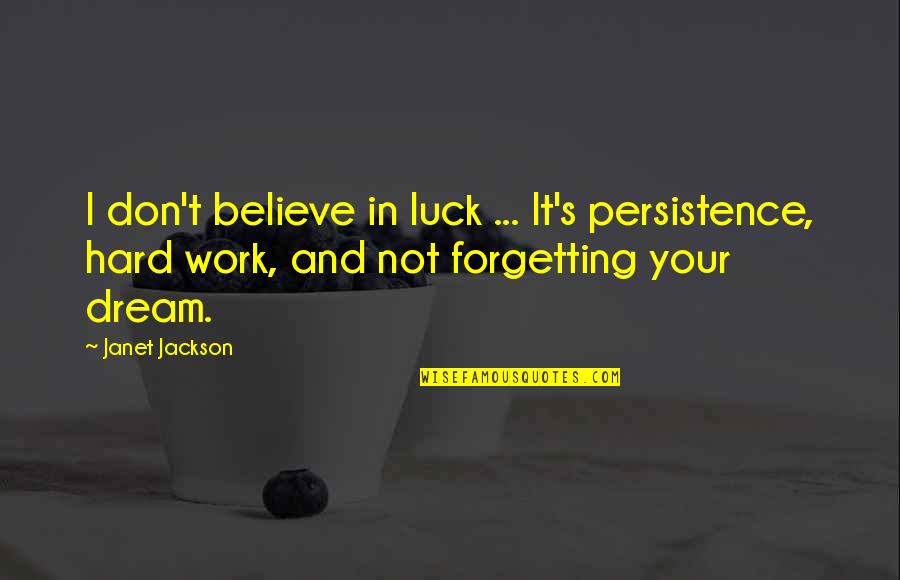 Daalderop Pewter Quotes By Janet Jackson: I don't believe in luck ... It's persistence, Daalderop Pewter Quotes By Janet Jackson: I don't believe in luck ... It's persistence,