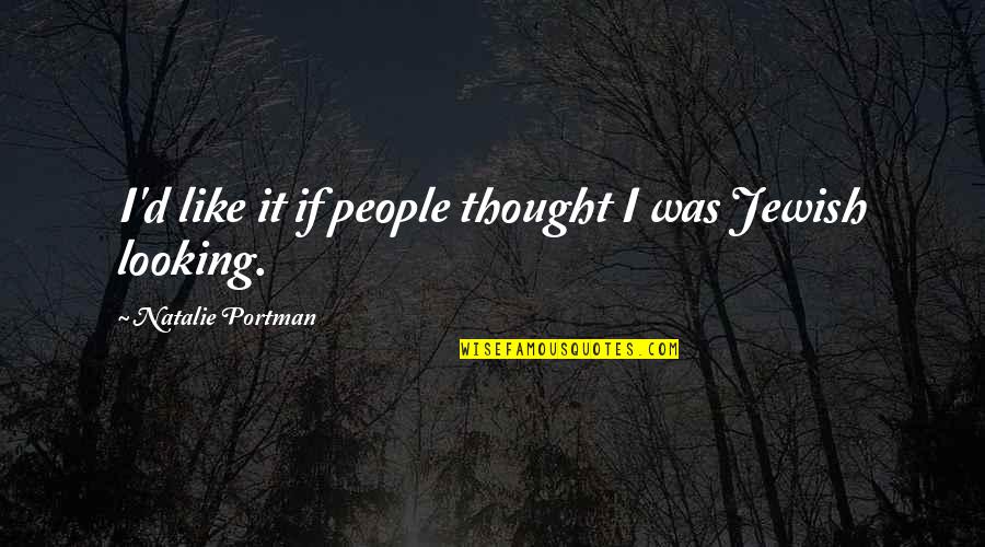 Daalderop Pewter Quotes By Natalie Portman: I'd like it if people thought I was Daalderop Pewter Quotes By Natalie Portman: I'd like it if people thought I was