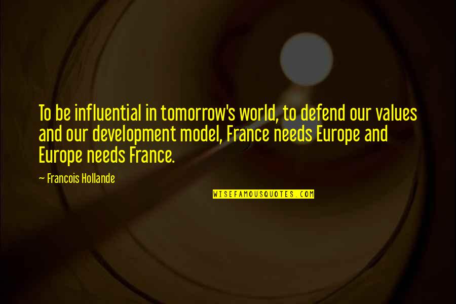 Daans Overwatch Quotes By Francois Hollande: To be influential in tomorrow's world, to defend Daans Overwatch Quotes By Francois Hollande: To be influential in tomorrow's world, to defend