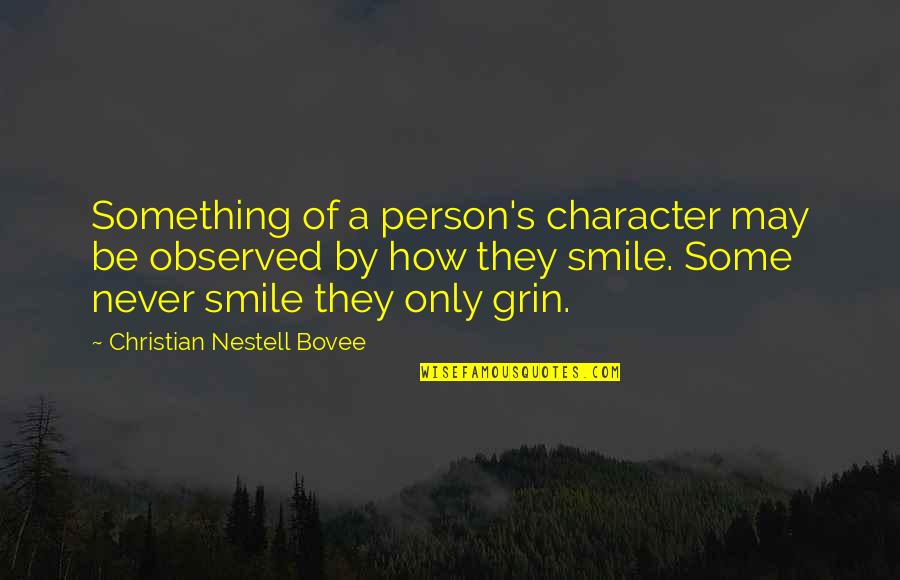 Daara Maroc Quotes By Christian Nestell Bovee: Something of a person's character may be observed