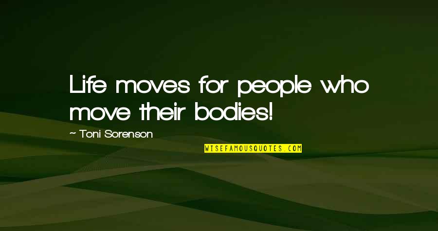 Daara Maroc Quotes By Toni Sorenson: Life moves for people who move their bodies!