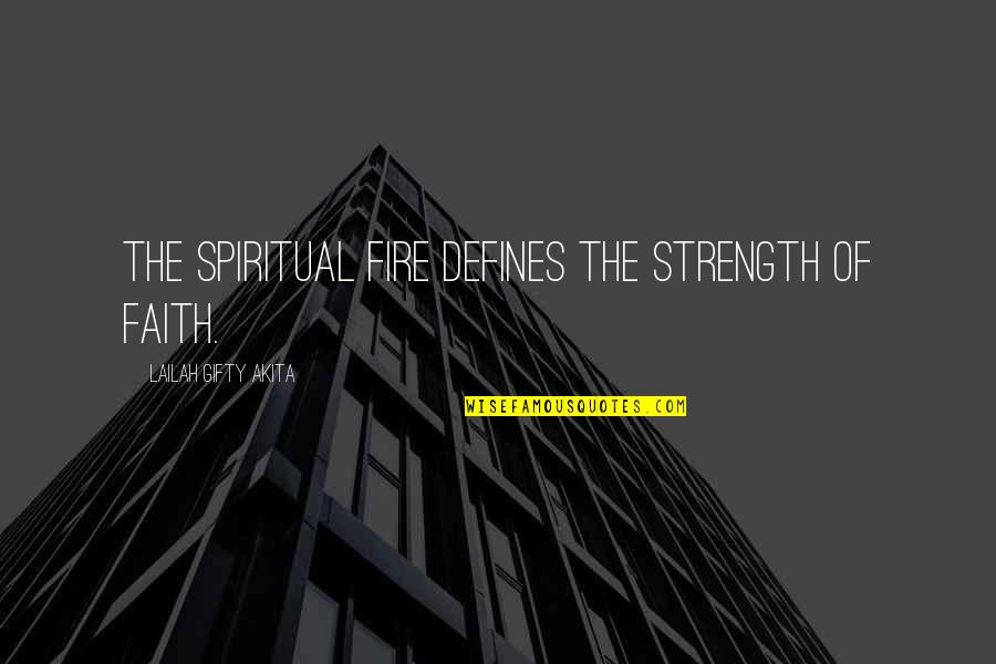 Daarbij Of Daar Quotes By Lailah Gifty Akita: The spiritual fire defines the strength of faith.