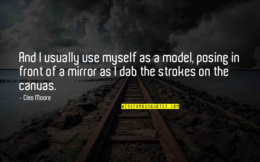 Dab Quotes By Cleo Moore: And I usually use myself as a model,