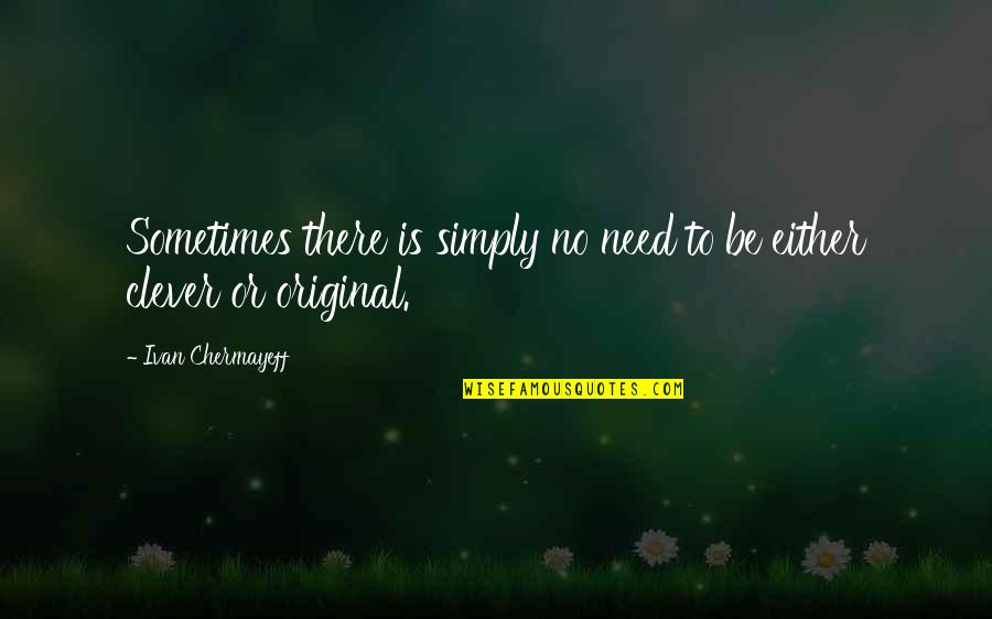 Dababy Funny Quotes By Ivan Chermayeff: Sometimes there is simply no need to be