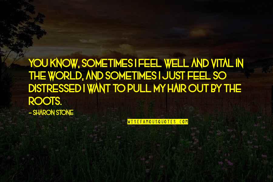 Dabady Bob Quotes By Sharon Stone: You know, sometimes I feel well and vital