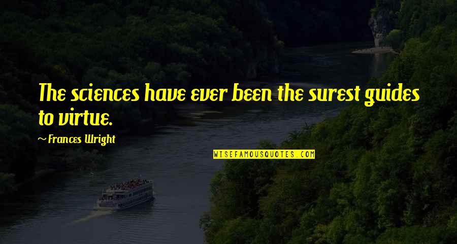 Dabady Pony Quotes By Frances Wright: The sciences have ever been the surest guides Dabady Pony Quotes By Frances Wright: The sciences have ever been the surest guides