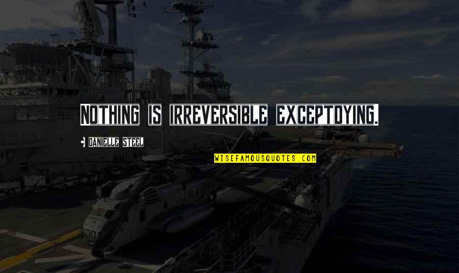 Dabangg Filmy Quotes By Danielle Steel: Nothing is irreversible exceptdying.