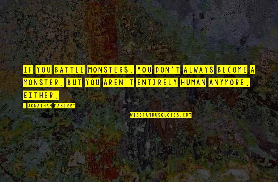 Dabangg Quotes By Jonathan Maberry: If you battle monsters, you don't always become Dabangg Quotes By Jonathan Maberry: If you battle monsters, you don't always become