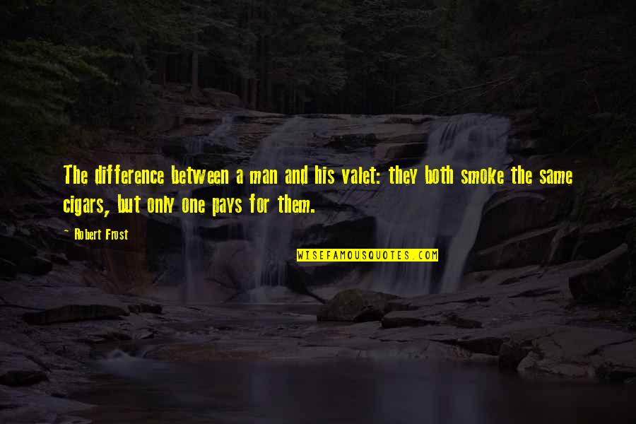 Dabanyin Quotes By Robert Frost: The difference between a man and his valet: