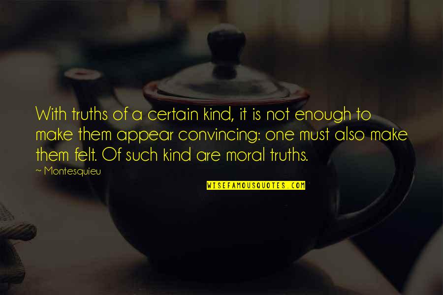 Dabar Quotes By Montesquieu: With truths of a certain kind, it is