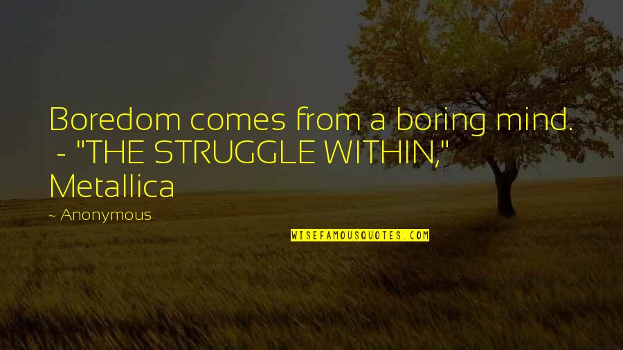 Dabas Sztk Quotes By Anonymous: Boredom comes from a boring mind. - "THE