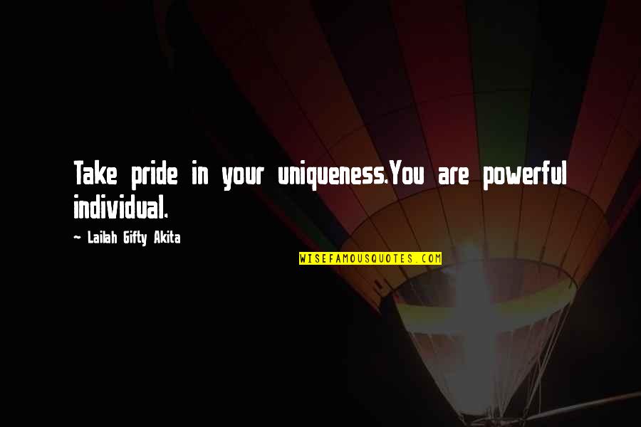 Dabas Sztk Quotes By Lailah Gifty Akita: Take pride in your uniqueness.You are powerful individual.