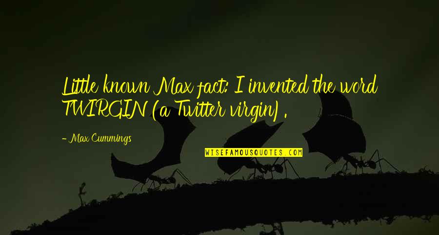 Dabat Quotes By Max Cummings: Little known Max fact: I invented the word