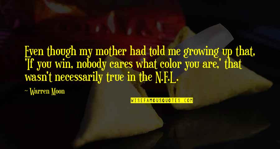 Dabattage Quotes By Warren Moon: Even though my mother had told me growing Dabattage Quotes By Warren Moon: Even though my mother had told me growing
