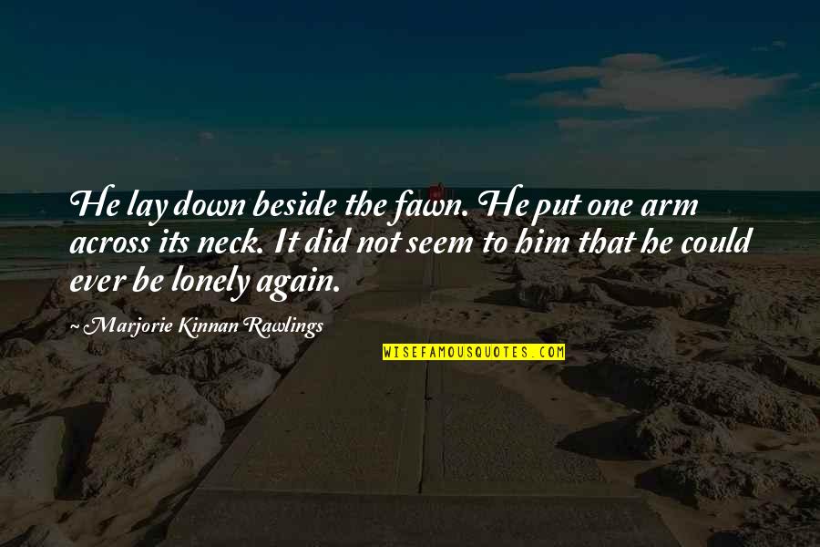 Dabbah Adalah Quotes By Marjorie Kinnan Rawlings: He lay down beside the fawn. He put