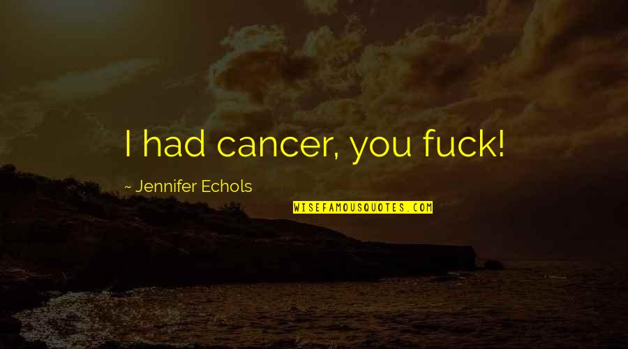 Dabbin Dance Quotes By Jennifer Echols: I had cancer, you fuck!