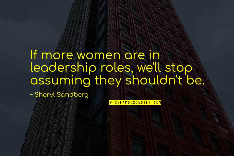 Dabbin Dance Quotes By Sheryl Sandberg: If more women are in leadership roles, we'll