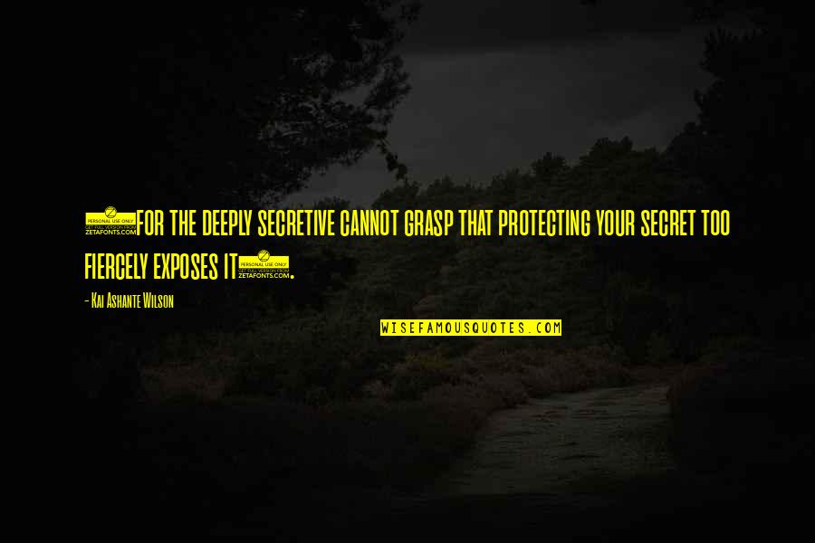 Dabbing Dance Quotes By Kai Ashante Wilson: (for the deeply secretive cannot grasp that protecting Dabbing Dance Quotes By Kai Ashante Wilson: (for the deeply secretive cannot grasp that protecting
