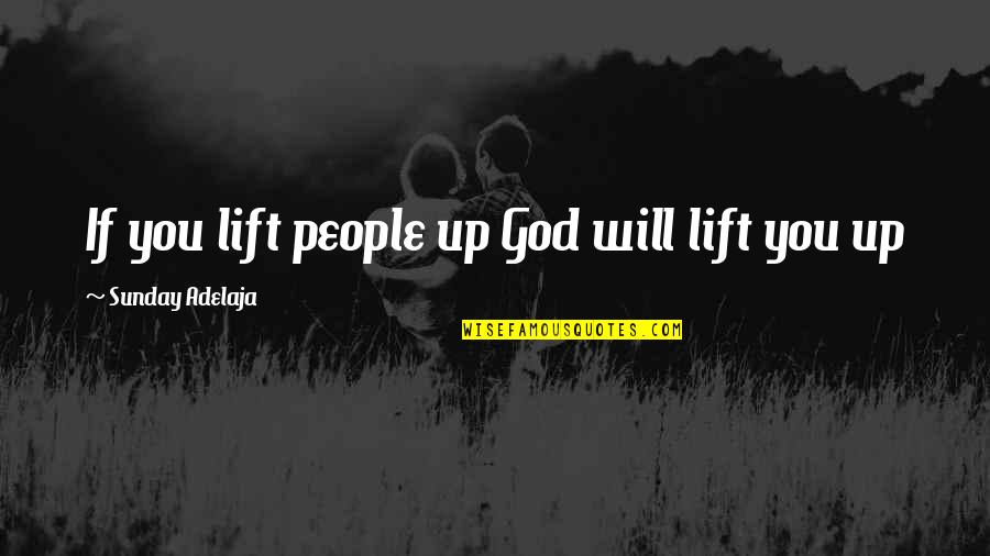 Dabbler Graphics Quotes By Sunday Adelaja: If you lift people up God will lift