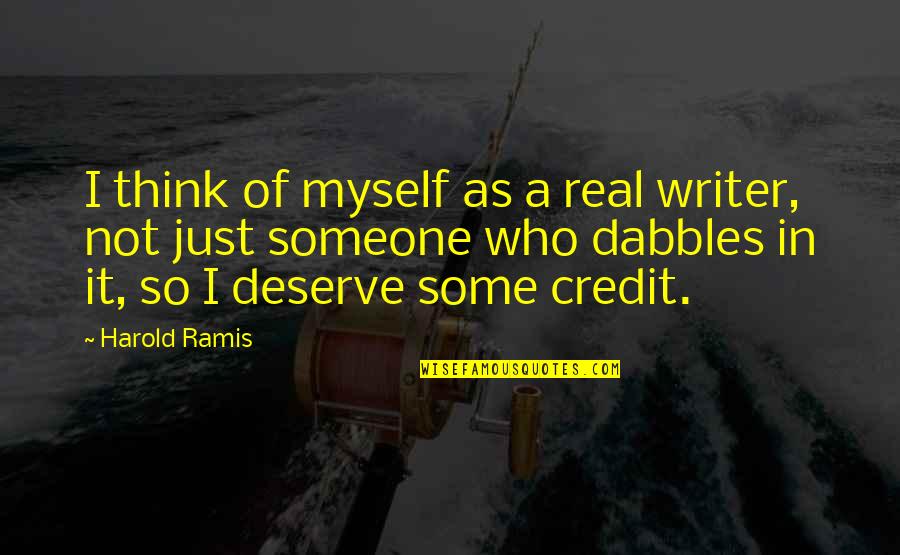 Dabbles Quotes By Harold Ramis: I think of myself as a real writer,