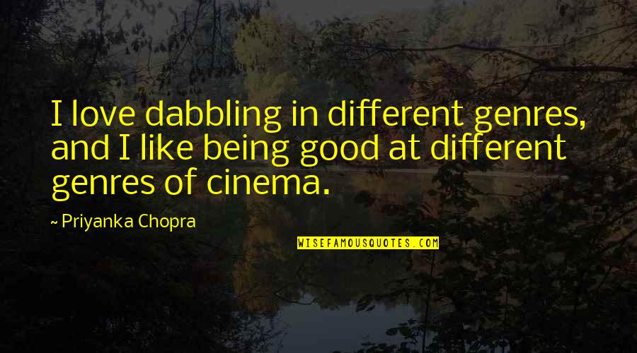 Dabbling Quotes By Priyanka Chopra: I love dabbling in different genres, and I