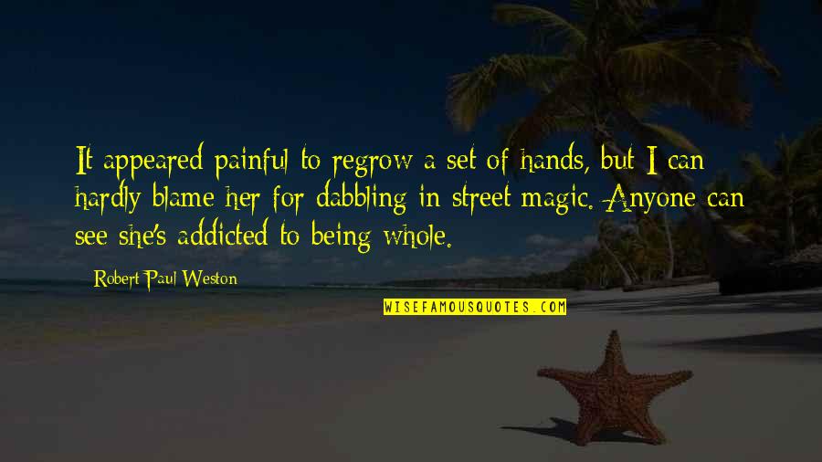Dabbling Quotes By Robert Paul Weston: It appeared painful to regrow a set of