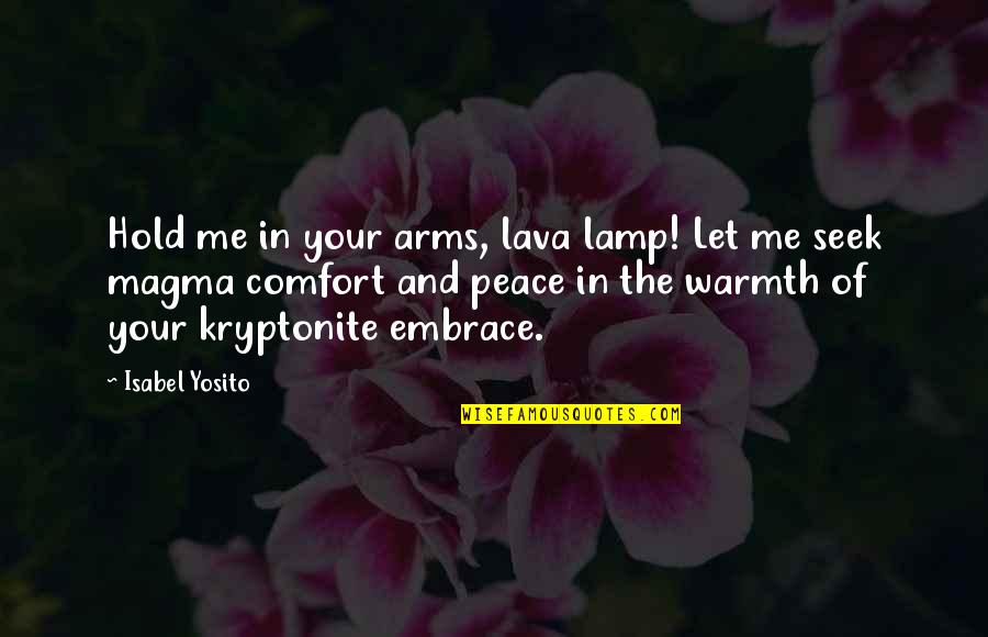 Dabei Quotes By Isabel Yosito: Hold me in your arms, lava lamp! Let