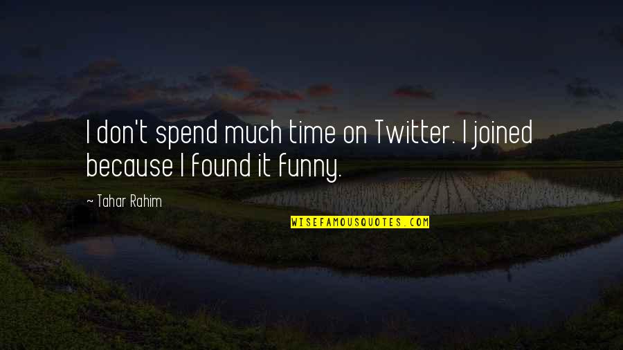 Dabeli Quotes By Tahar Rahim: I don't spend much time on Twitter. I