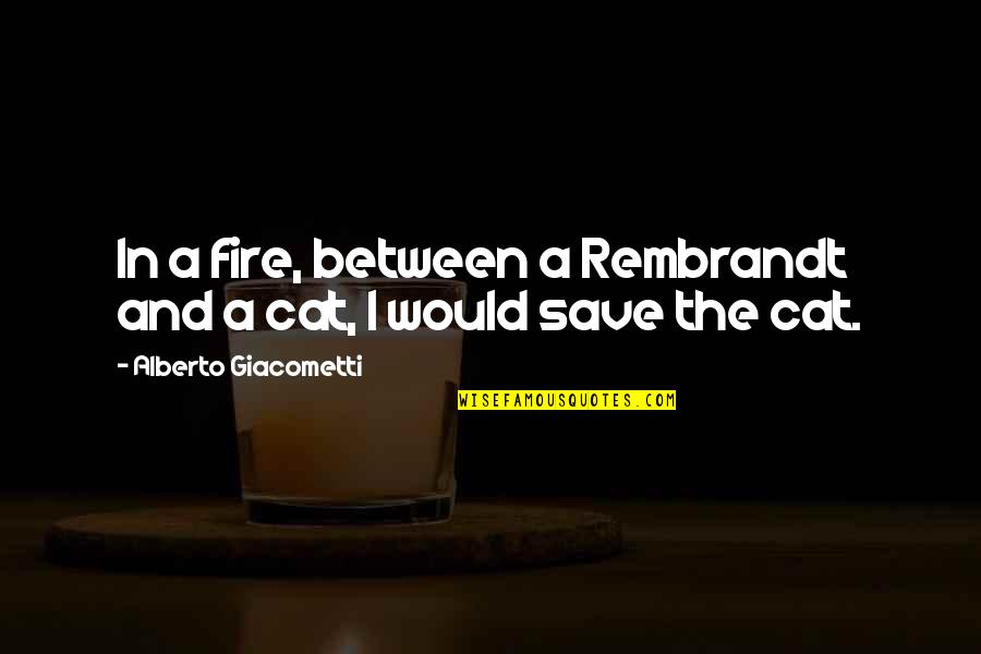 Dabidolo Quotes By Alberto Giacometti: In a fire, between a Rembrandt and a