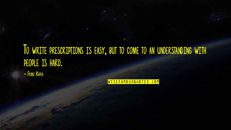 Dabidolo Quotes By Franz Kafka: To write prescriptions is easy, but to come