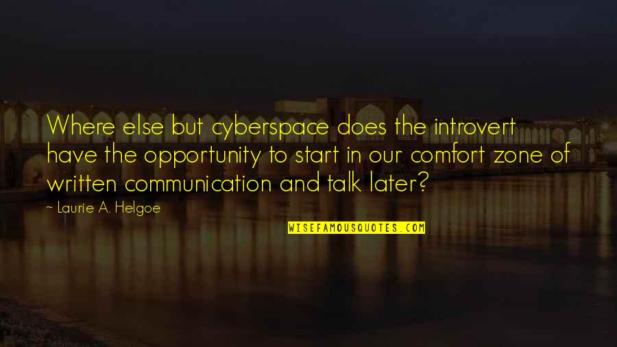 Dabidou Quotes By Laurie A. Helgoe: Where else but cyberspace does the introvert have Dabidou Quotes By Laurie A. Helgoe: Where else but cyberspace does the introvert have