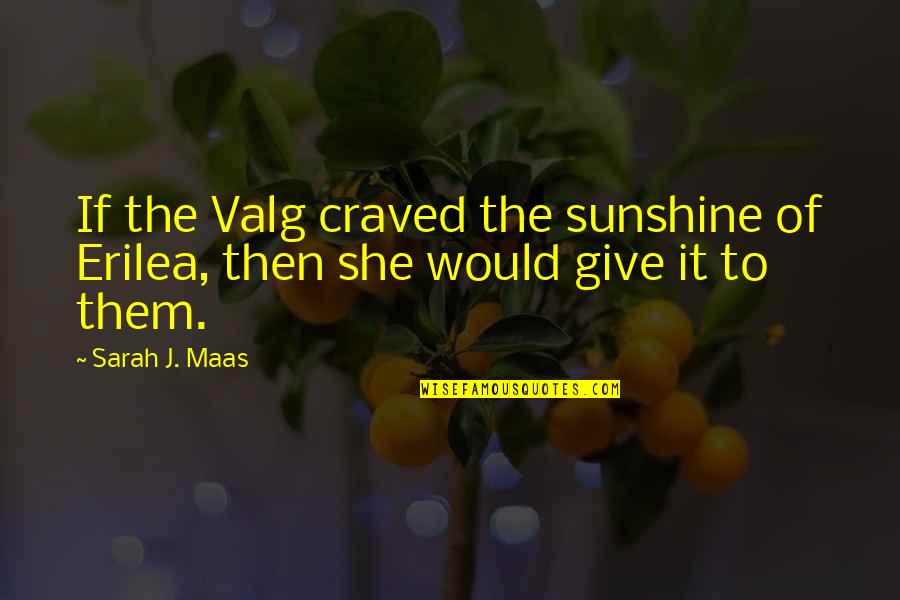 Dabigatran Quotes By Sarah J. Maas: If the Valg craved the sunshine of Erilea,