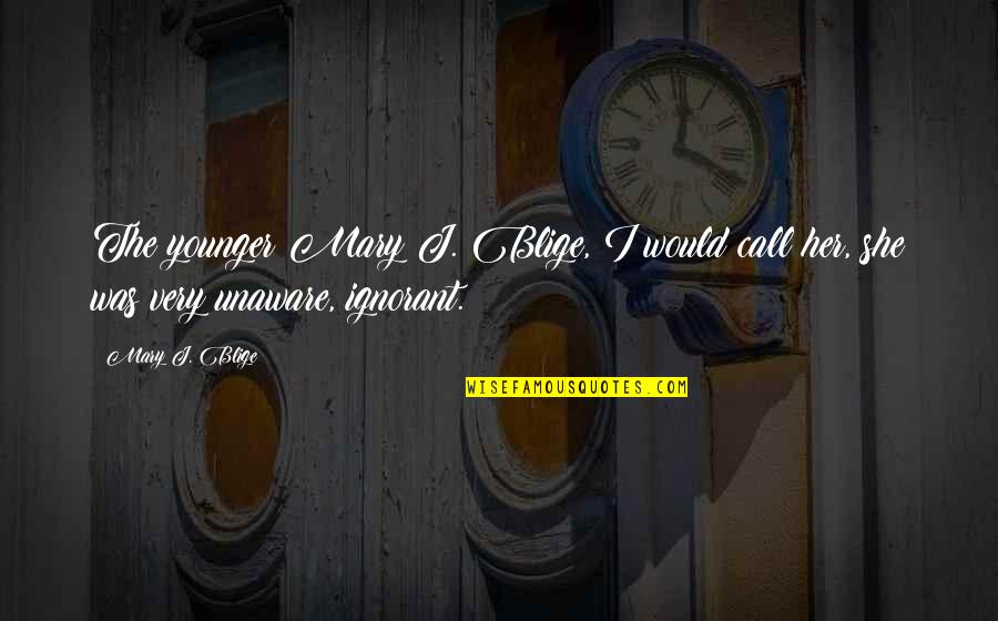 Dabiskais Quotes By Mary J. Blige: The younger Mary J. Blige, I would call