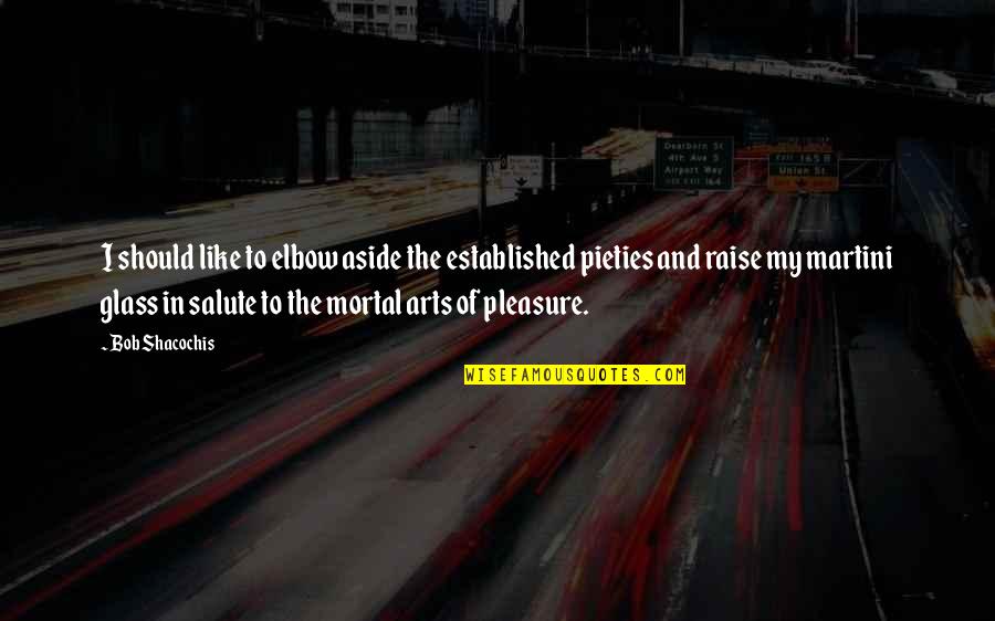 Dabisko Quotes By Bob Shacochis: I should like to elbow aside the established Dabisko Quotes By Bob Shacochis: I should like to elbow aside the established