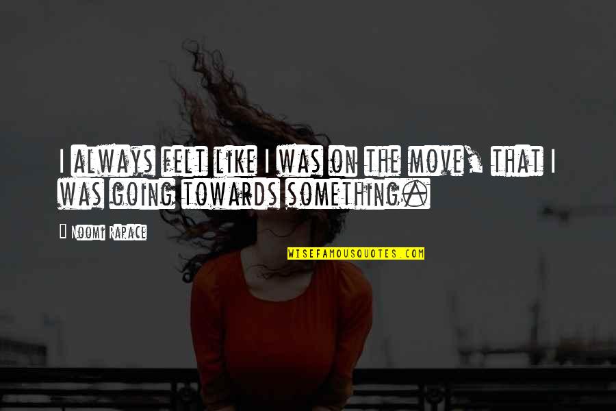 Dabjar Quotes By Noomi Rapace: I always felt like I was on the