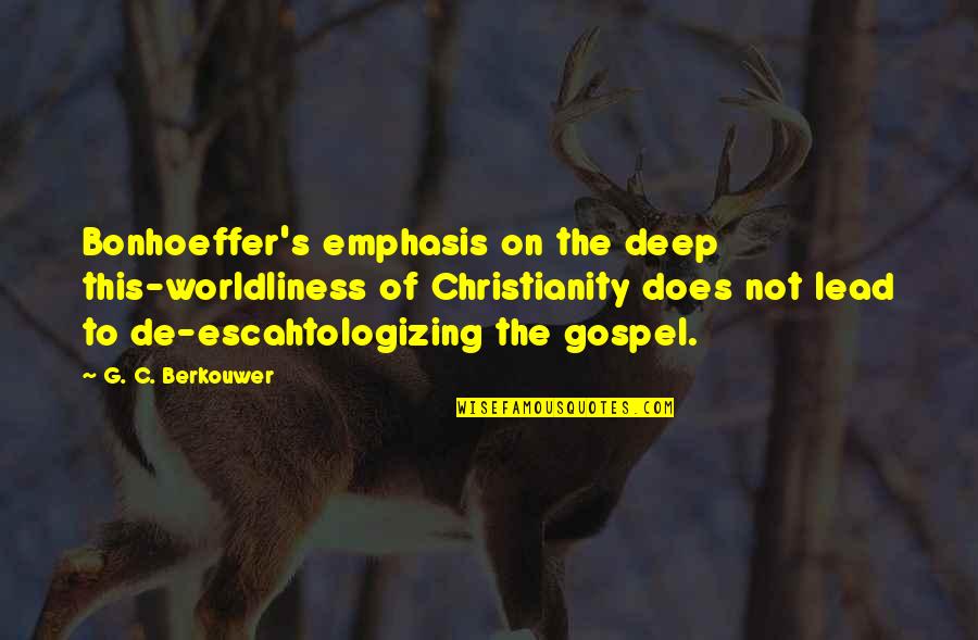 Dabler Quotes By G. C. Berkouwer: Bonhoeffer's emphasis on the deep this-worldliness of Christianity