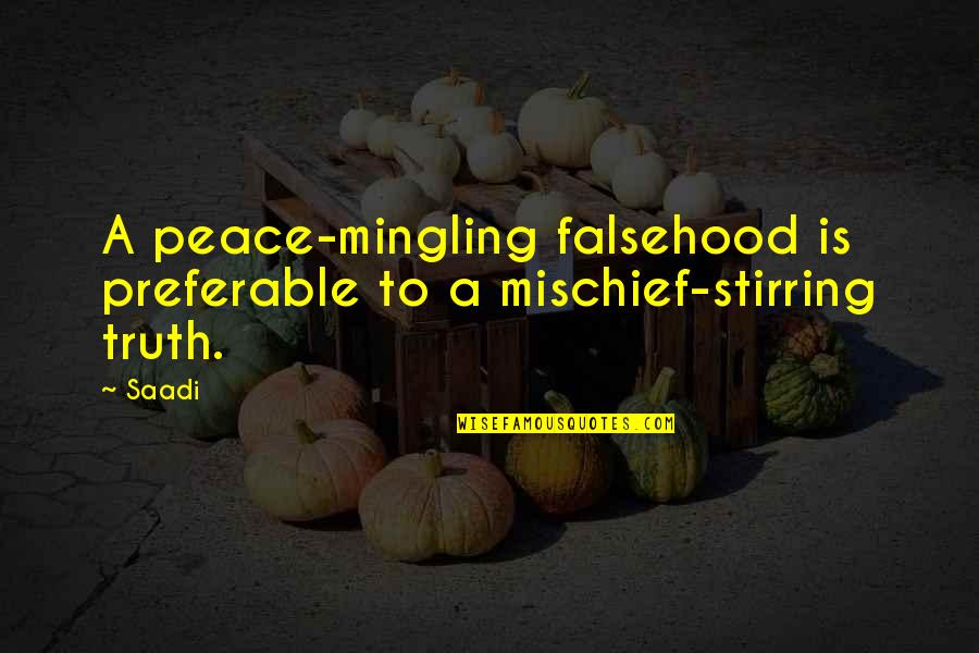 Dabling Pashto Quotes By Saadi: A peace-mingling falsehood is preferable to a mischief-stirring