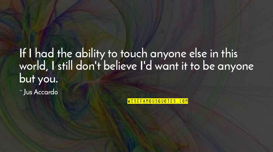 D'ablo Quotes By Jus Accardo: If I had the ability to touch anyone