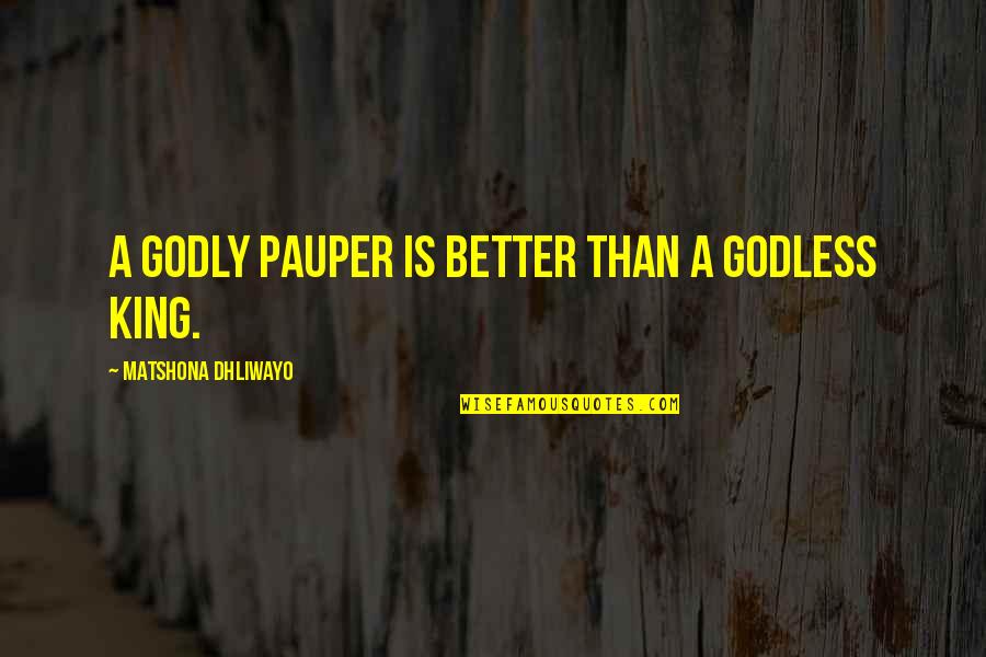 Dabner Maupin Quotes By Matshona Dhliwayo: A godly pauper is better than a godless