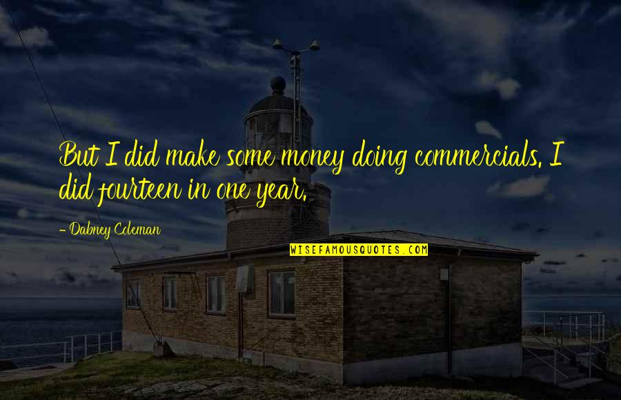Dabney Quotes By Dabney Coleman: But I did make some money doing commercials. Dabney Quotes By Dabney Coleman: But I did make some money doing commercials.