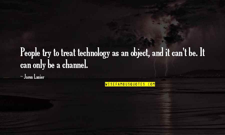 Dabney Quotes By Jaron Lanier: People try to treat technology as an object, Dabney Quotes By Jaron Lanier: People try to treat technology as an object,