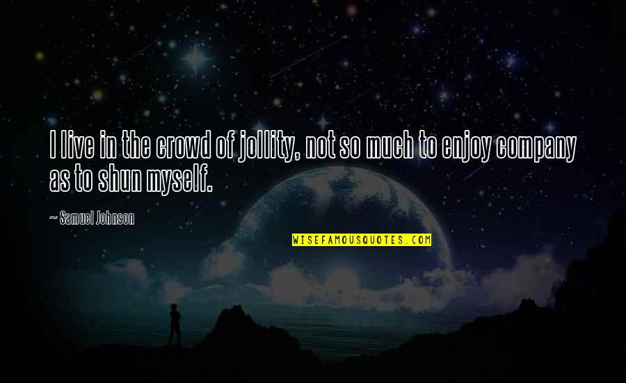 Dabney Quotes By Samuel Johnson: I live in the crowd of jollity, not Dabney Quotes By Samuel Johnson: I live in the crowd of jollity, not