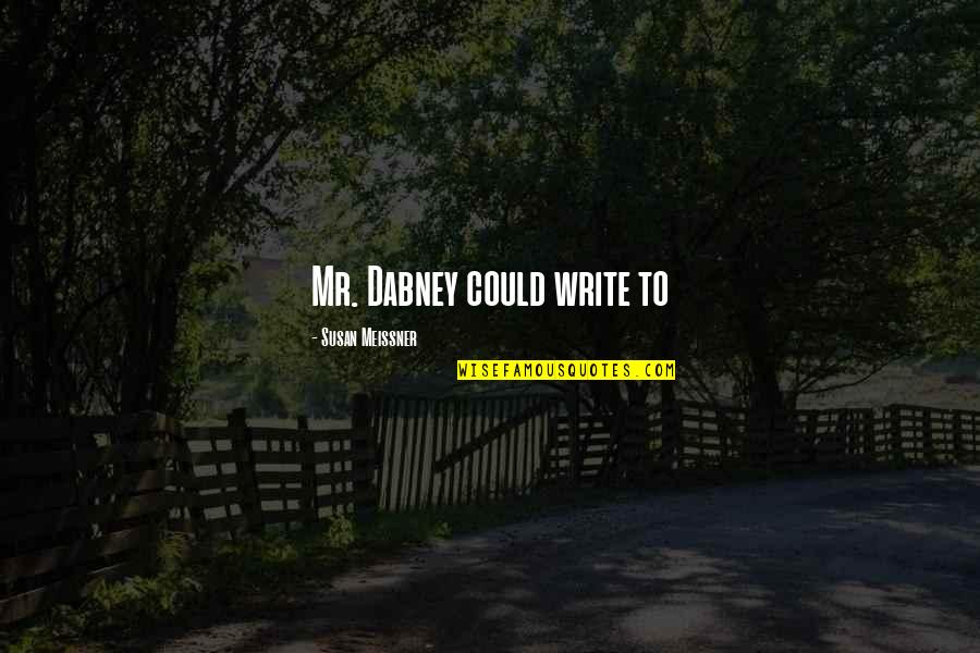 Dabney Quotes By Susan Meissner: Mr. Dabney could write to Dabney Quotes By Susan Meissner: Mr. Dabney could write to