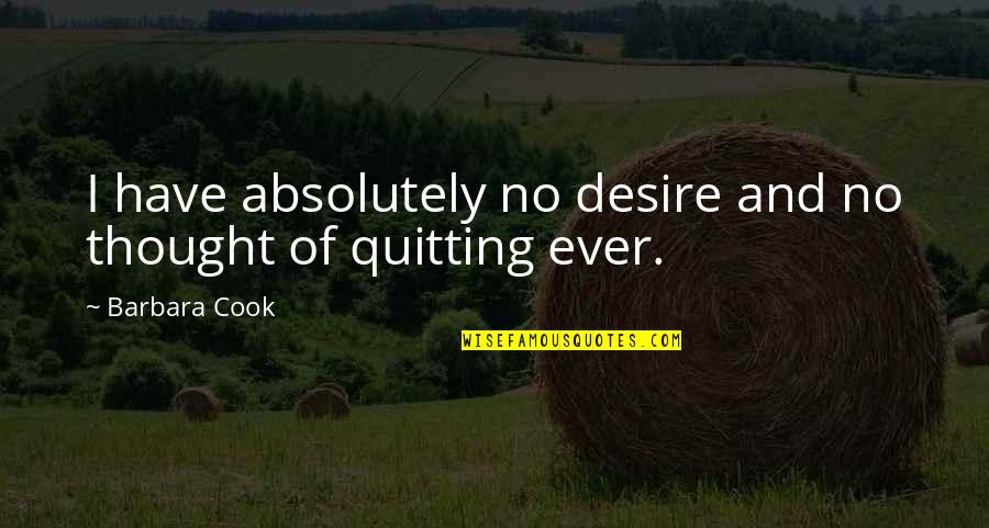 Dabone Ribs Quotes By Barbara Cook: I have absolutely no desire and no thought Dabone Ribs Quotes By Barbara Cook: I have absolutely no desire and no thought
